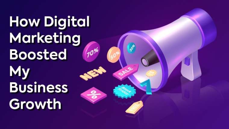 How Digital Marketing Boosted my Business Growth.